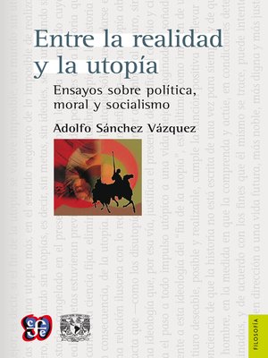 cover image of Entre la realidad y la utopía Ensayos sobre política, moral y socialismo